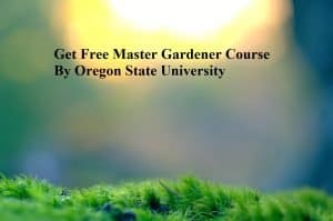 Get Free Master Gardener Course By Oregon State University